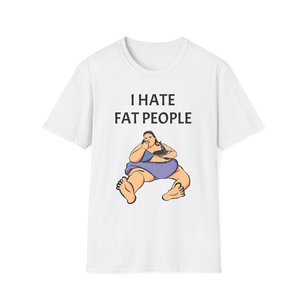 e Funny Unisex T-Shirt - I Hate Fat People, Humorous Gift, Casual Wear, Graphic Tee, Birthday Gift, Statement Shirt, Unique Design