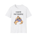 e Funny Unisex T-Shirt - I Hate Fat People, Humorous Gift, Casual Wear, Graphic Tee, Birthday Gift, Statement Shirt, Unique Design