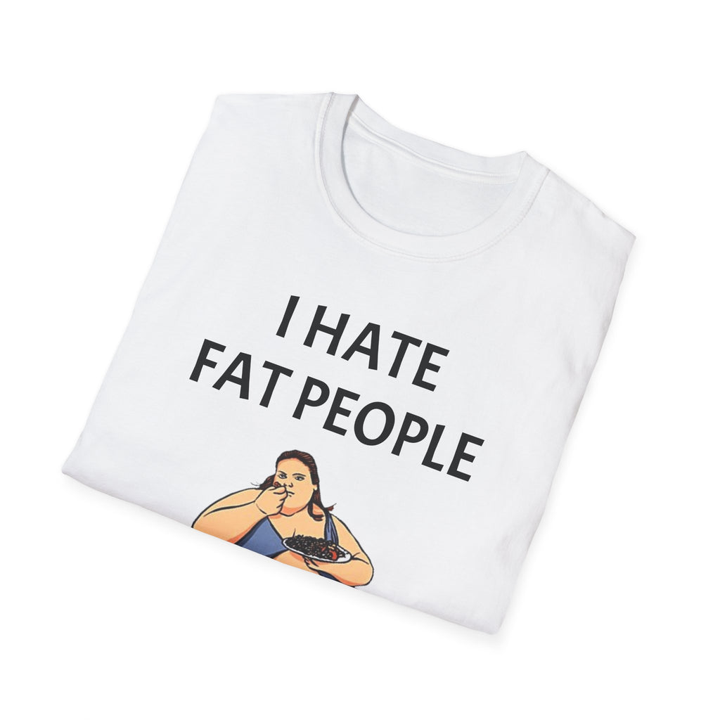 e Funny Unisex T-Shirt - I Hate Fat People, Humorous Gift, Casual Wear, Graphic Tee, Birthday Gift, Statement Shirt, Unique Design
