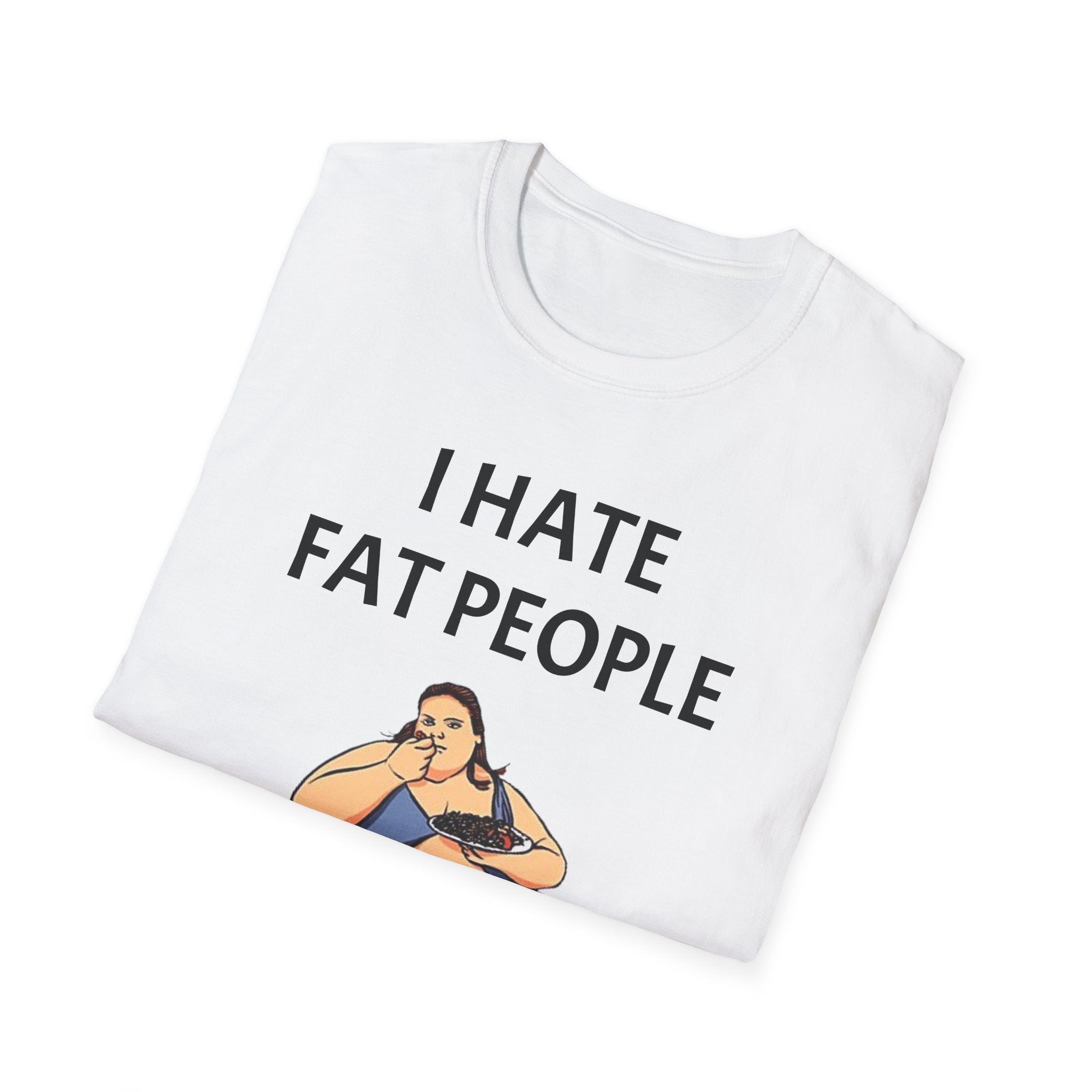 e Funny Unisex T-Shirt - I Hate Fat People, Humorous Gift, Casual Wear, Graphic Tee, Birthday Gift, Statement Shirt, Unique Design